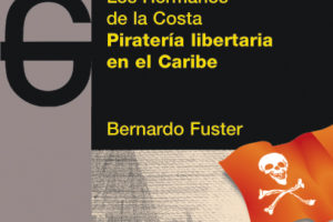 Reseña : «Los Hermanos de la Costa. Piratería libertaria en el Caribe.»