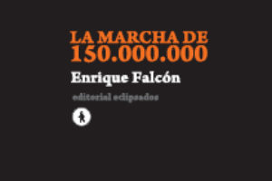 Sobre «La marcha de 150.000.000» de Enrique Falcón