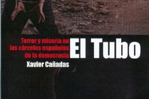 «El tubo. Terror y miseria en las cárceles españolas de la democracia», de Xavier Cañadas