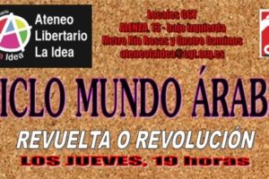 Ateneo Libertario «La Idea», Madrid: Ciclo Mundo Árabe. Revuelta o Revolución