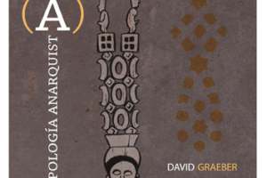 «Fragmentos de antropología anarquista», de David Graeber