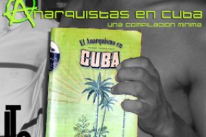 Los agentes latinoamericanos de la USAID en Cuba, la Seguridad del Estado, y nosotros los anarquistas