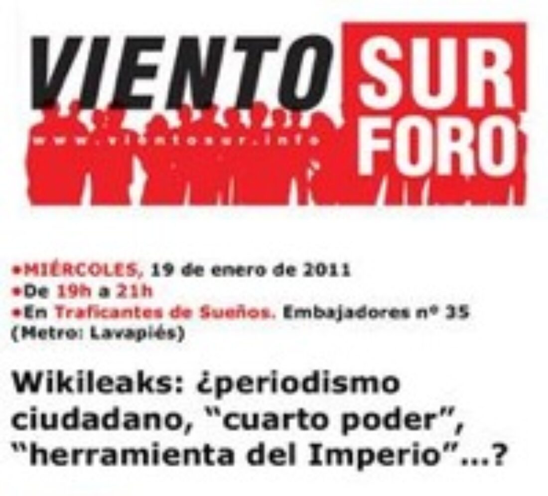 19 enero, Madrid : Foro viento sur. Wikileaks : ¿periodismo ciudadano, “cuarto poder”…