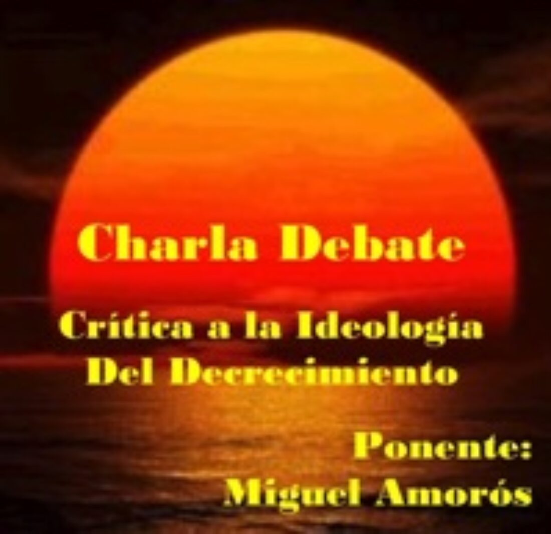 24 junio, Madrid, A.L. La Idea : «Crítica al decrecimiento» por Miguel Amorós
