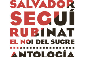 Ya disponible librerías: «Salvador Seguí Rubinat. El Noi del Sucre. Antología»