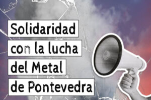CGT se solidariza con la lucha del metal en Pontevedra