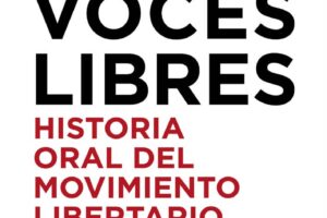 La Fundación Salvador Seguí presentó en Madrid el libro ‘Voces Libres. Historia Oral del Movimiento Libertario español’, del autor Rafael Maestre
