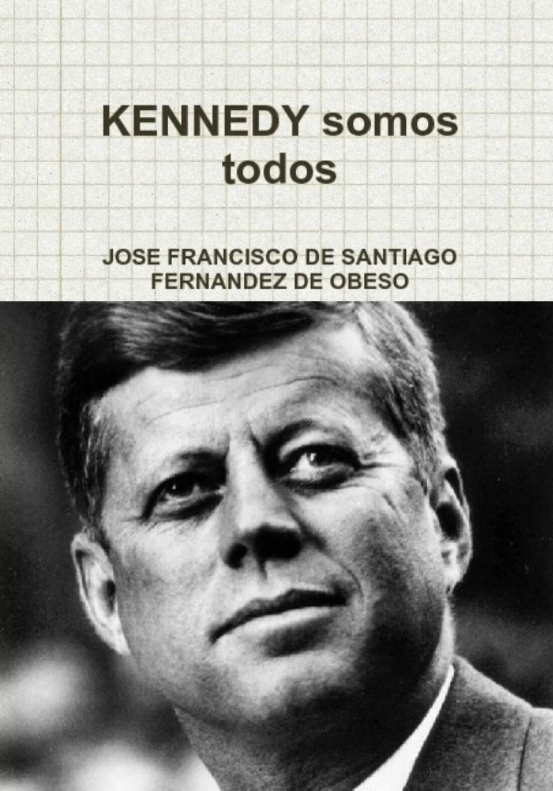 Kennedy somos todos, de José Francisco de Santiago Fdez de Obeso
